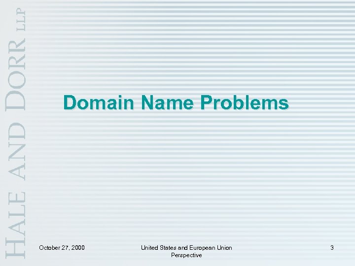 Domain Name Problems October 27, 2000 United States and European Union Perspective 3 