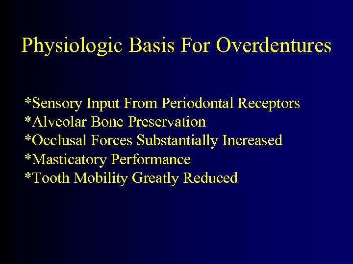 Physiologic Basis For Overdentures *Sensory Input From Periodontal Receptors *Alveolar Bone Preservation *Occlusal Forces