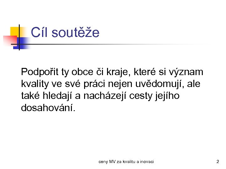 Cíl soutěže Podpořit ty obce či kraje, které si význam kvality ve své práci