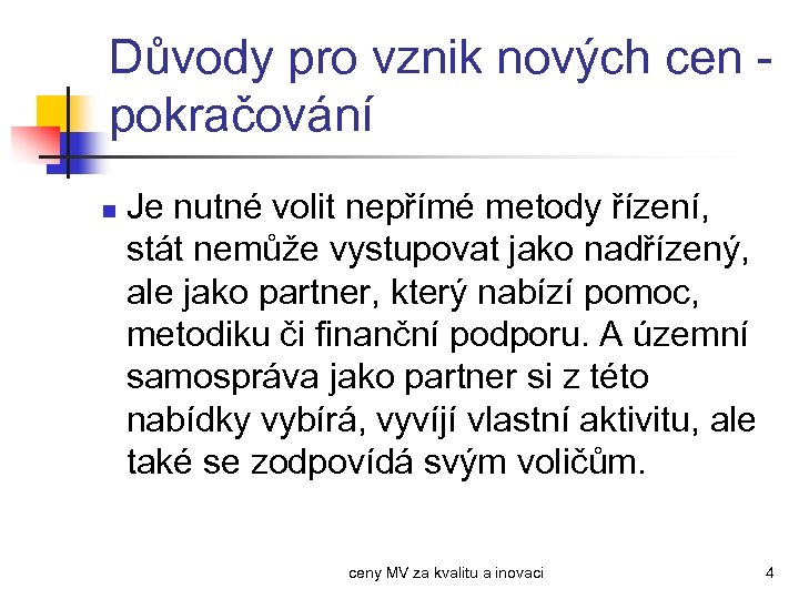 Důvody pro vznik nových cen pokračování n Je nutné volit nepřímé metody řízení, stát