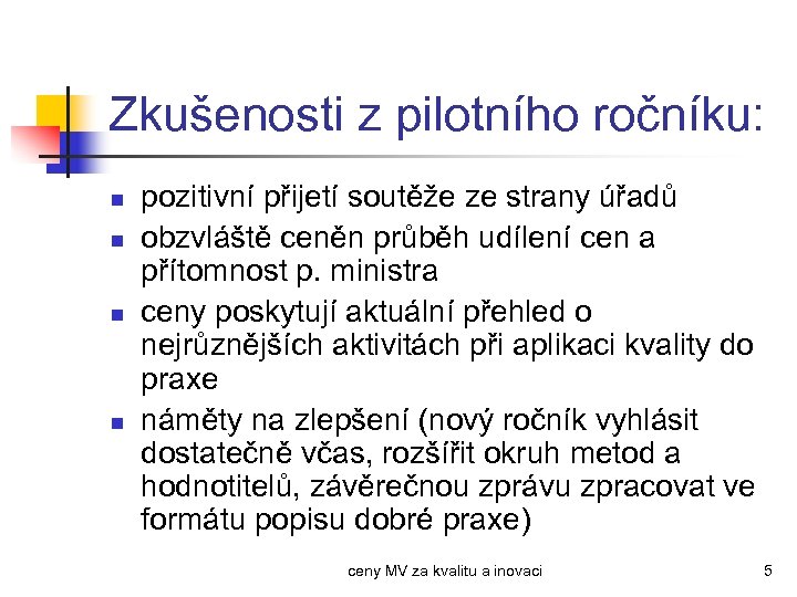 Zkušenosti z pilotního ročníku: n n pozitivní přijetí soutěže ze strany úřadů obzvláště ceněn