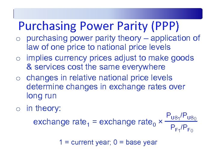 Purchasing Power Parity (PPP) o purchasing power parity theory – application of law of