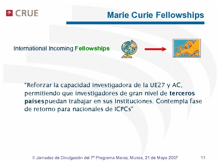Marie Curie Fellowships International Incoming Fellowships “Reforzar la capacidad investigadora de la UE 27