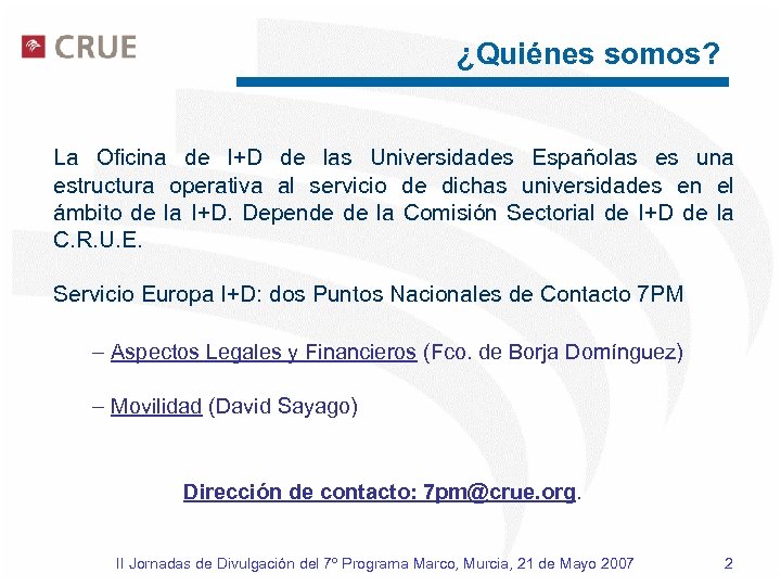 ¿Quiénes somos? La Oficina de I+D de las Universidades Españolas es una estructura operativa