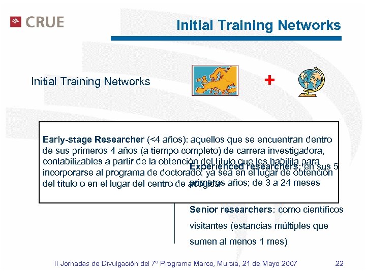 Initial Training Networks + Early Stage Researchers: de 3 a Early-stage Researcher (<4 años):