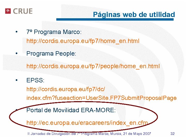 Páginas web de utilidad • 7º Programa Marco: http: //cordis. europa. eu/fp 7/home_en. html