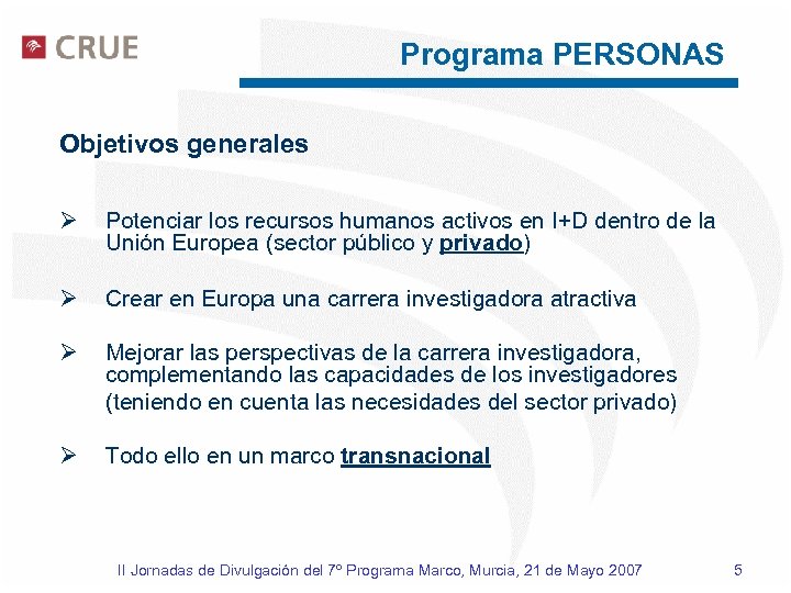 Programa PERSONAS Objetivos generales Ø Potenciar los recursos humanos activos en I+D dentro de