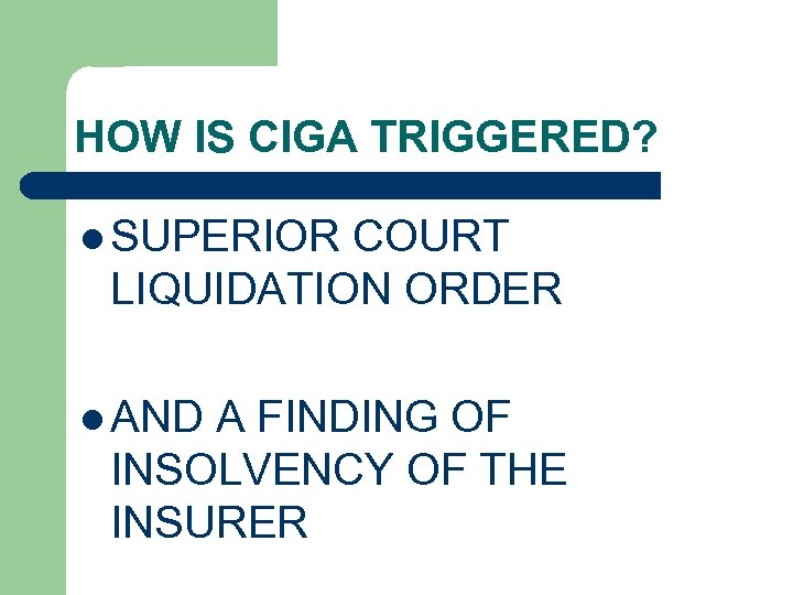 HOW IS CIGA TRIGGERED? l SUPERIOR COURT LIQUIDATION ORDER l AND A FINDING OF
