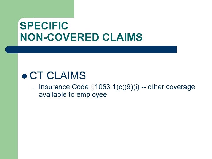 SPECIFIC NON-COVERED CLAIMS l CT – CLAIMS Insurance Code § 1063. 1(c)(9)(i) -- other