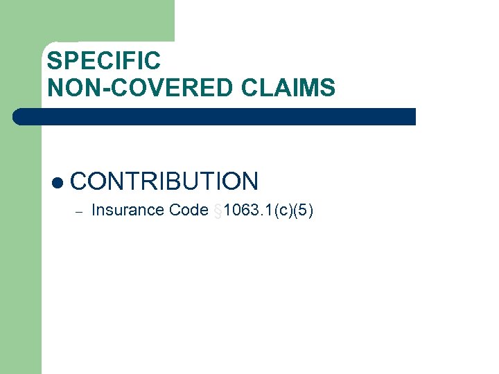 SPECIFIC NON-COVERED CLAIMS l CONTRIBUTION – Insurance Code § 1063. 1(c)(5) 