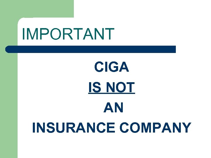 IMPORTANT CIGA IS NOT AN INSURANCE COMPANY 