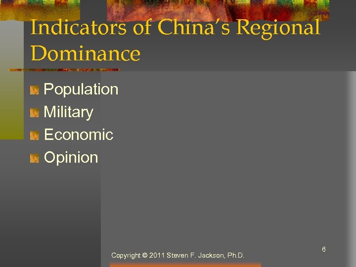 Indicators of China’s Regional Dominance Population Military Economic Opinion Copyright © 2011 Steven F.