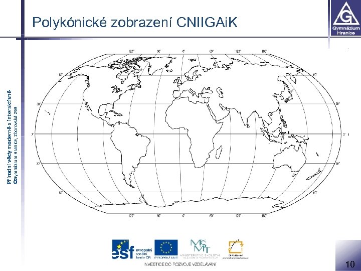 ©Gymnázium Hranice, Zborovská 293 Přírodní vědy moderně a interaktivně Polykónické zobrazení CNIIGAi. K 10