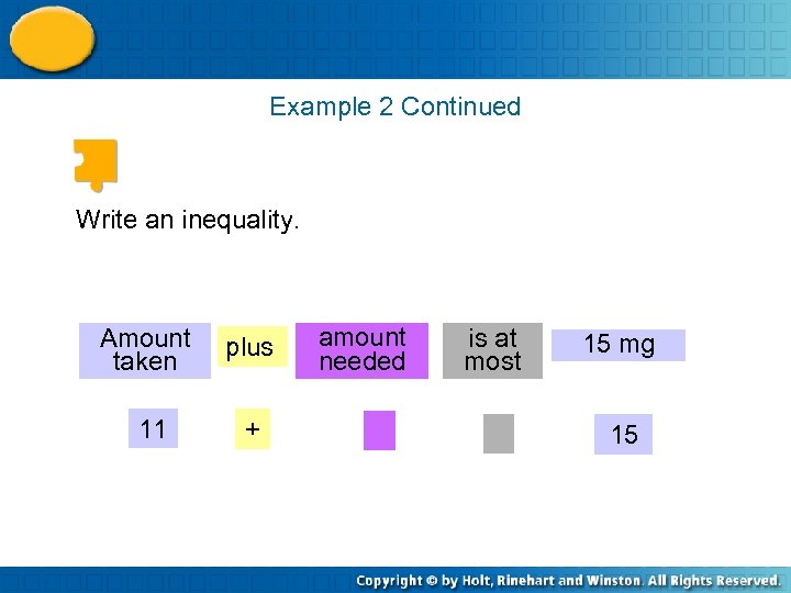 Example 2 Continued Write an inequality. Amount taken 11 plus + amount needed is