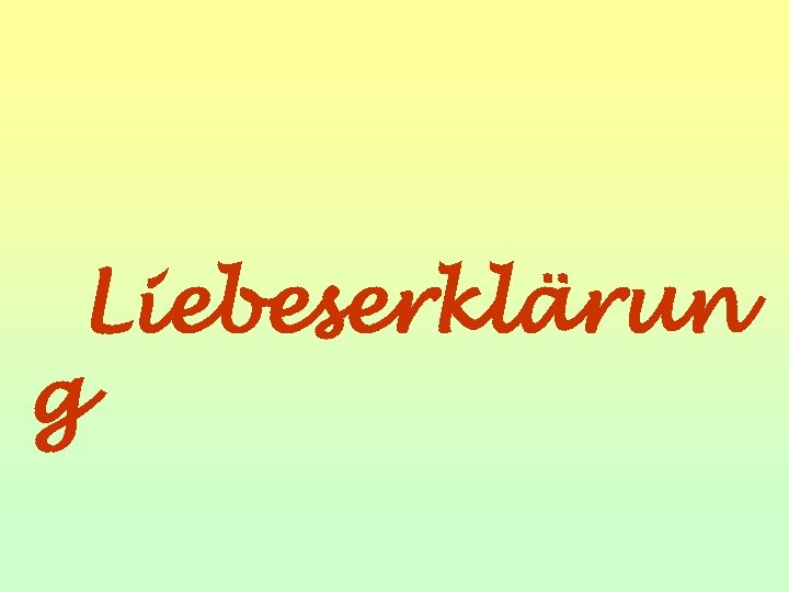 Liebeserklärun g 