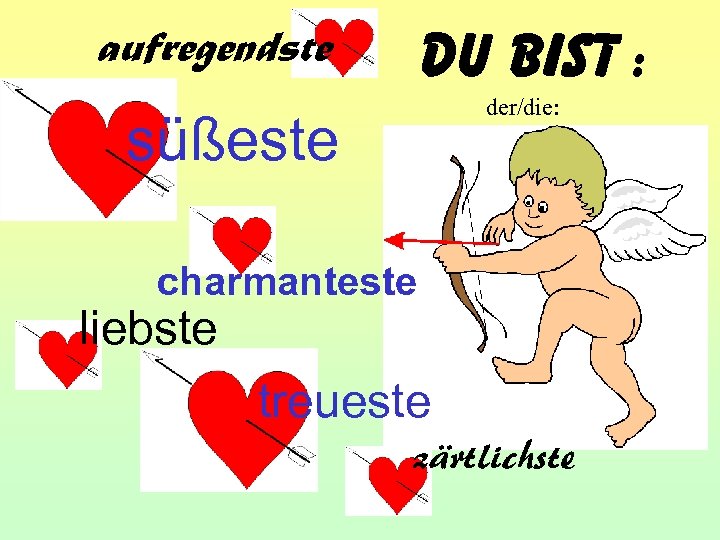 aufregendste Du bist : der/die: süßeste charmanteste liebste treueste zärtlichste 