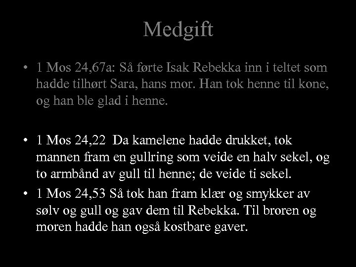 Medgift • 1 Mos 24, 67 a: Så førte Isak Rebekka inn i teltet