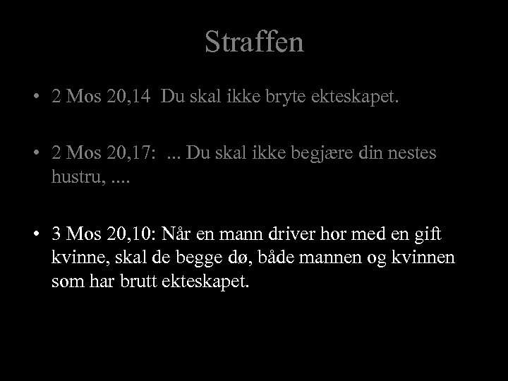 Straffen • 2 Mos 20, 14 Du skal ikke bryte ekteskapet. • 2 Mos