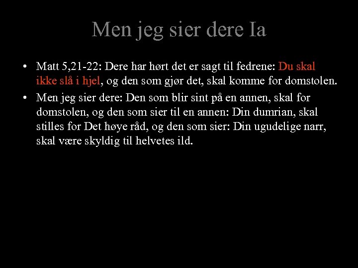 Men jeg sier dere Ia • Matt 5, 21 -22: Dere har hørt det