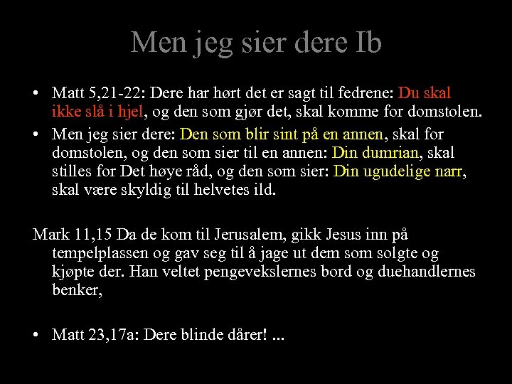 Men jeg sier dere Ib • Matt 5, 21 -22: Dere har hørt det