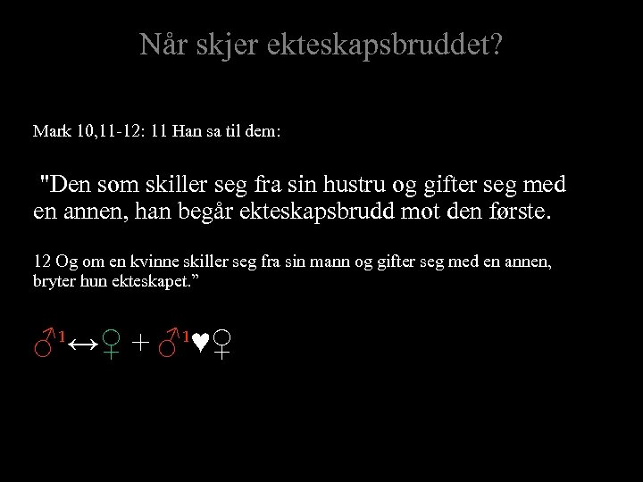 Når skjer ekteskapsbruddet? Mark 10, 11 -12: 11 Han sa til dem: 