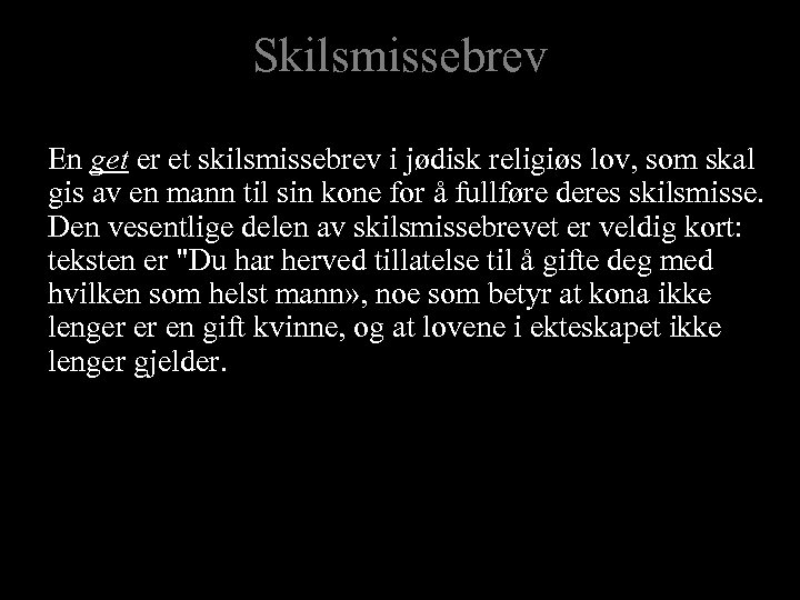 Skilsmissebrev En get er et skilsmissebrev i jødisk religiøs lov, som skal gis av