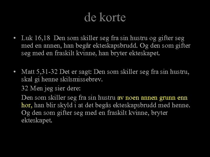 de korte • Luk 16, 18 Den som skiller seg fra sin hustru og