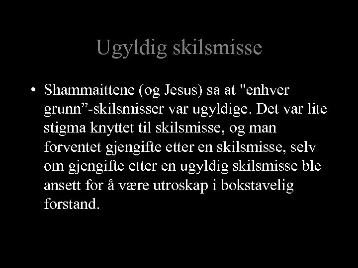 Ugyldig skilsmisse • Shammaittene (og Jesus) sa at 