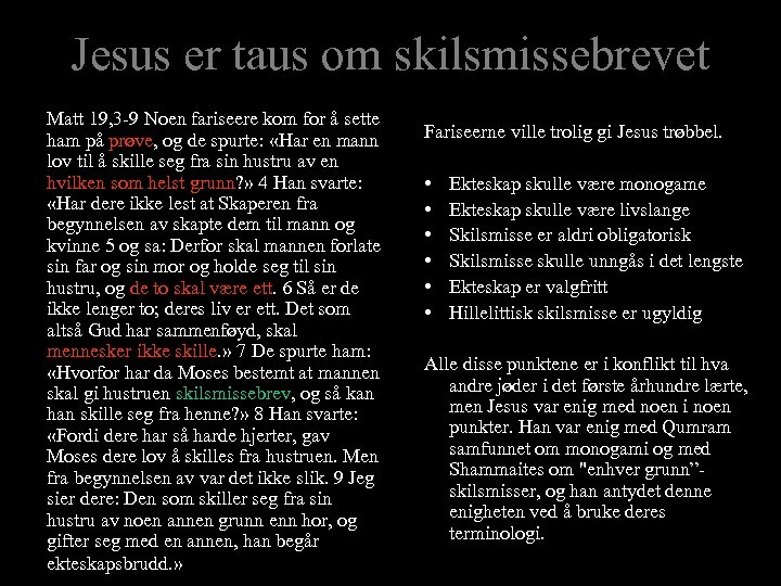 Jesus er taus om skilsmissebrevet Matt 19, 3 -9 Noen fariseere kom for å