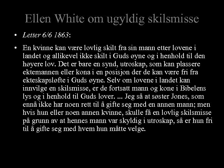 Ellen White om ugyldig skilsmisse • Letter 6/6 1863: • En kvinne kan være