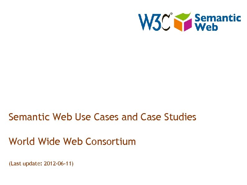 Ivan Herman <ivan@w 3. org> Semantic Web Use Cases and Case Studies World Wide