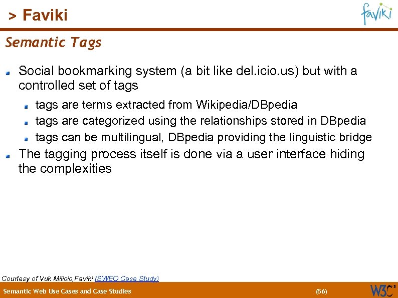 (56) > Faviki Semantic Tags Social bookmarking system (a bit like del. icio. us)