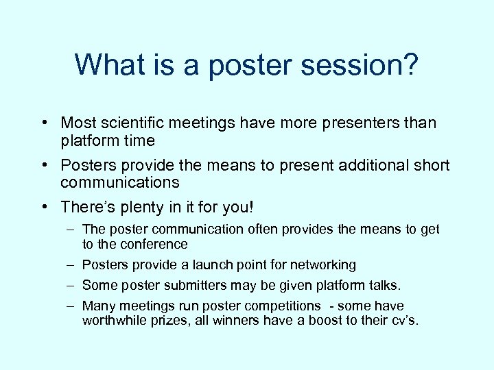 What is a poster session? • Most scientific meetings have more presenters than platform