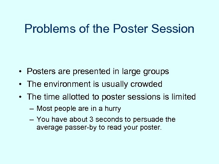 Problems of the Poster Session • Posters are presented in large groups • The