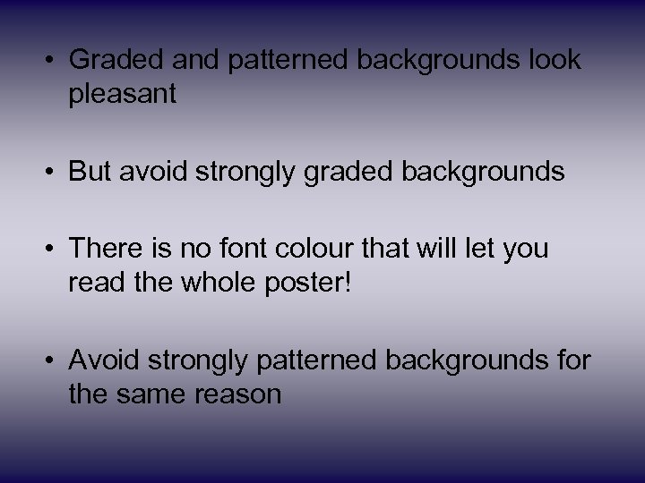  • Graded and patterned backgrounds look pleasant • But avoid strongly graded backgrounds