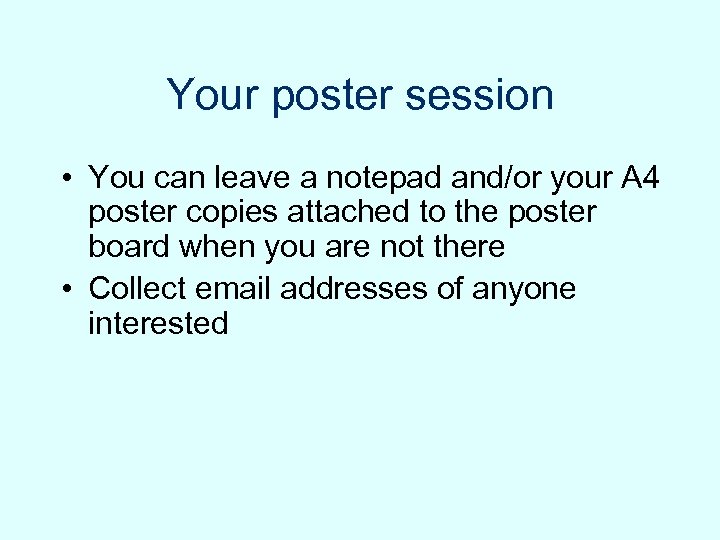 Your poster session • You can leave a notepad and/or your A 4 poster