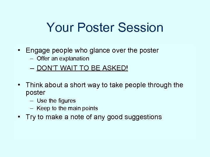 Your Poster Session • Engage people who glance over the poster – Offer an