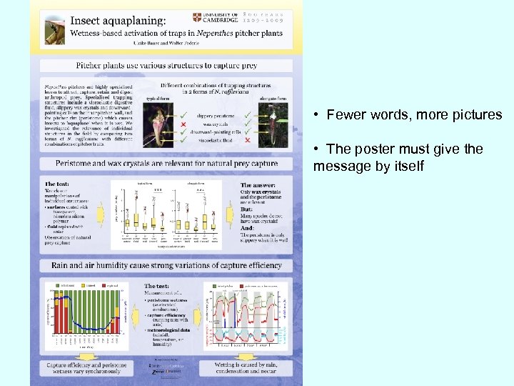  • Fewer words, more pictures • The poster must give the message by