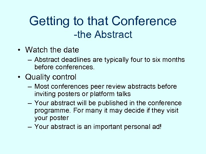 Getting to that Conference -the Abstract • Watch the date – Abstract deadlines are