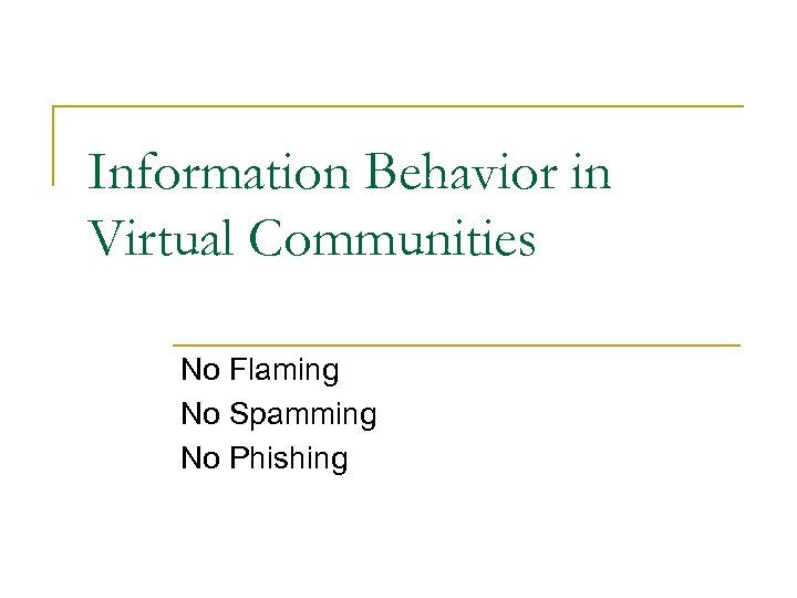 Information Behavior in Virtual Communities No Flaming No Spamming No Phishing 
