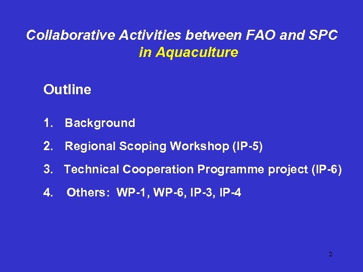 Collaborative Activities between FAO and SPC in Aquaculture Outline 1. Background 2. Regional Scoping