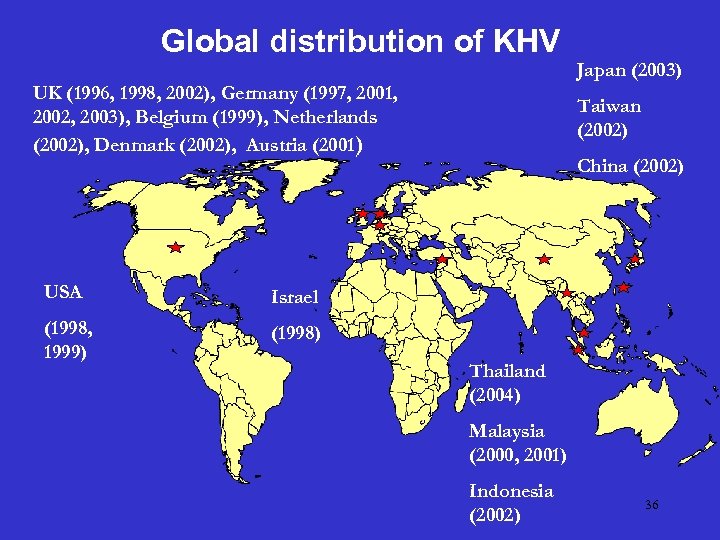 Global distribution of KHV Japan (2003) UK (1996, 1998, 2002), Germany (1997, 2001, 2002,