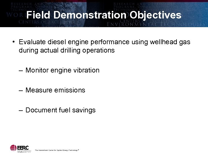 Field Demonstration Objectives • Evaluate diesel engine performance using wellhead gas during actual drilling