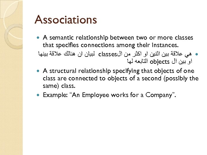 Associations A semantic relationship between two or more classes that specifies connections among their