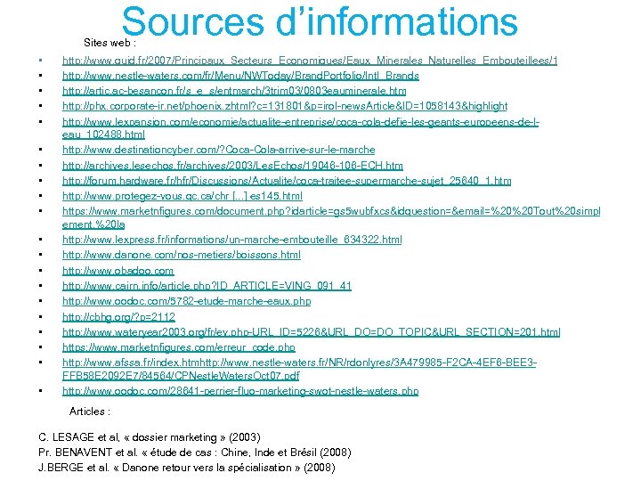 Sources d’informations Sites web : • • • • • http: //www. quid. fr/2007/Principaux_Secteurs_Economiques/Eaux_Minerales_Naturelles_Embouteillees/1