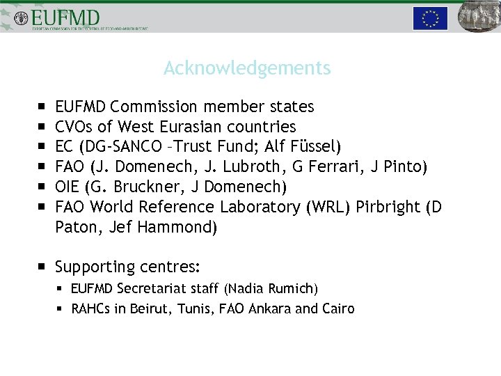 Acknowledgements EUFMD Commission member states CVOs of West Eurasian countries EC (DG-SANCO –Trust Fund;