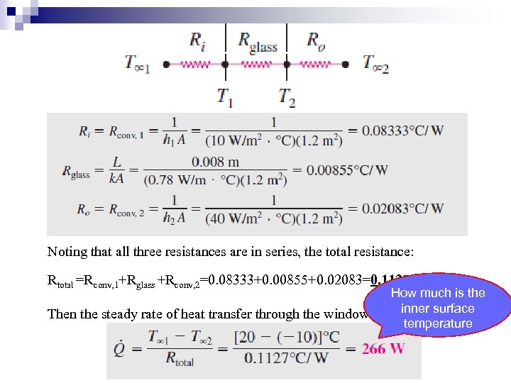 Noting that all three resistances are in series, the total resistance: Rtotal =Rconv, 1+Rglass