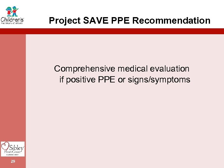 Project SAVE PPE Recommendation Comprehensive medical evaluation if positive PPE or signs/symptoms 29 