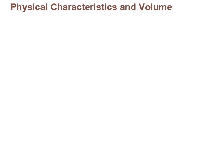 Physical Characteristics and Volume 