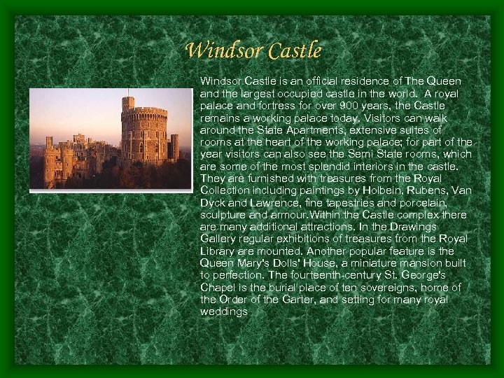 Windsor Castle is an official residence of The Queen and the largest occupied castle
